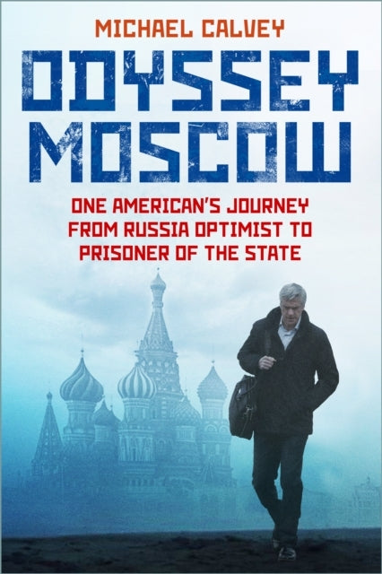 Odyssey Moscowone American'S Journey From Russia Optimist To