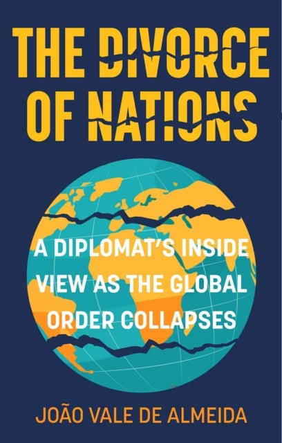 The Divorce of Nationsa Diplomats Inside View as the Global