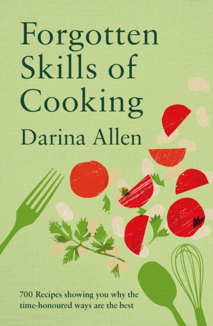 Forgotten Skills of Cooking700 Recipes Showing You Why the T