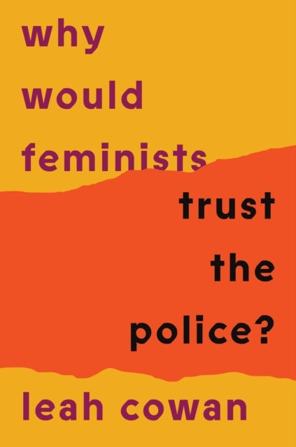 Why Would Feminists Trust The Police?A Tangled History of Re