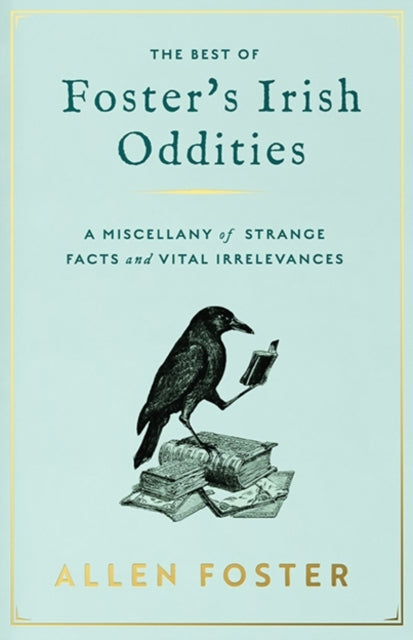 Foster'S Irish Odditiesa Miscellany Of Strange Facts And Vit