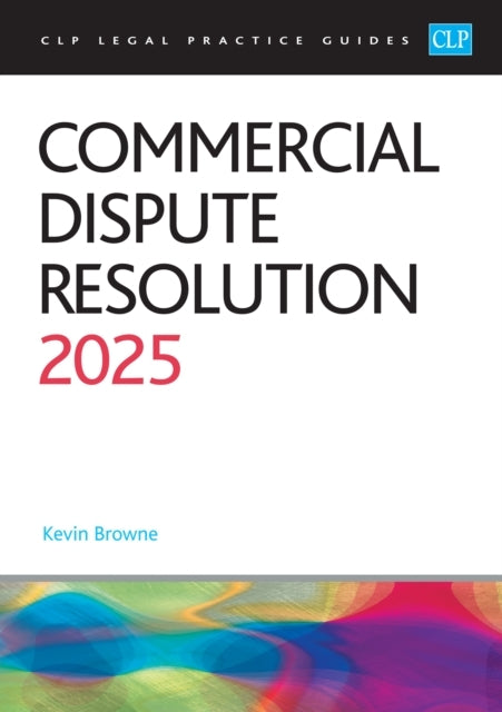Commercial Dispute Resolution 2025Legal Practice Course Guid