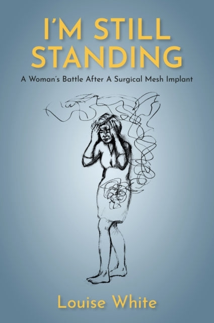 Im Still Standinga Womans Battle After A Surgical Mesh Imp