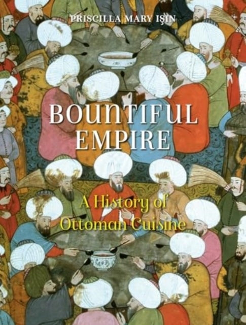 Bountiful Empirea History Of Ottoman Cuisine