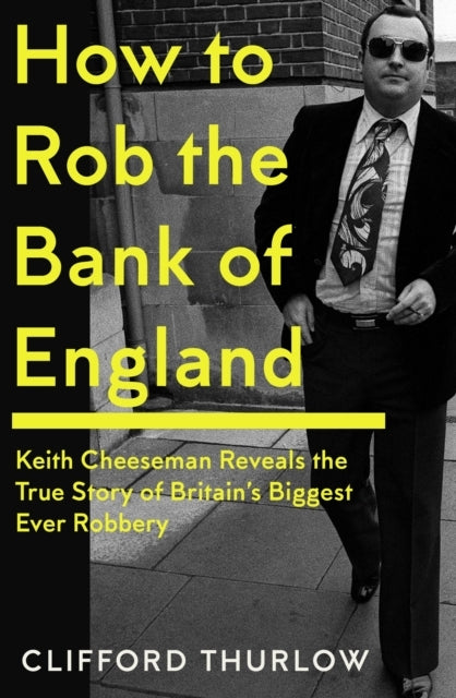 How To Rob The Bank of Englandkeith Cheeseman Reveals The Tr