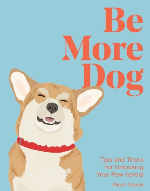 Be More Dogtips and Tricks For Unlocking Your Paw-Tential