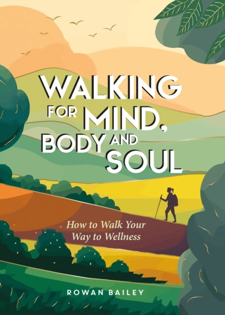 Walking For Mind Body And Soulhow To Walk Your Way To Welln