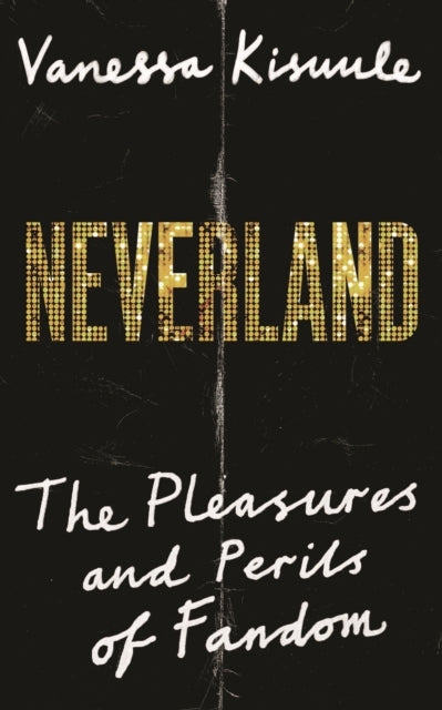 Neverlandthe Pleasures and Perils of Fandom