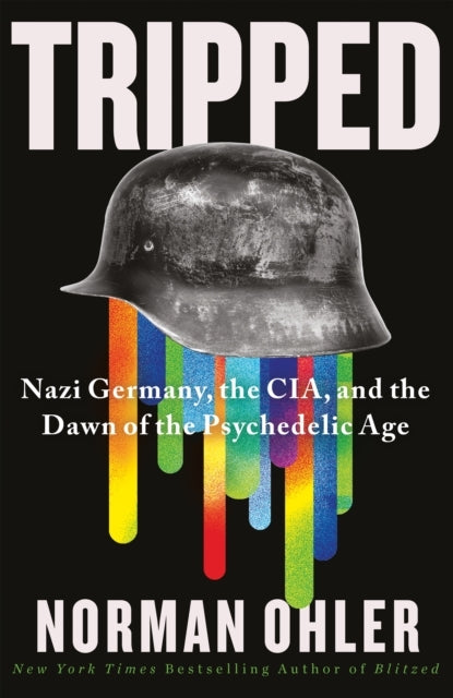 Trippednazi Germany the Cia and the Dawn of the Psychedeli