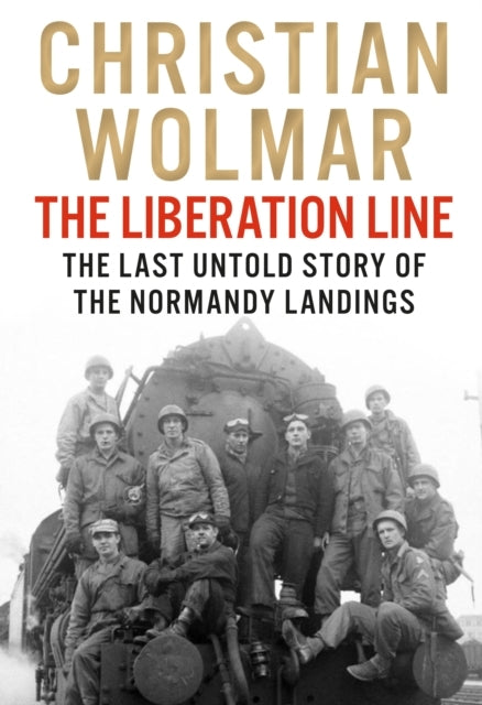The Liberation Linethe Last Untold Story of The Normandy Lan
