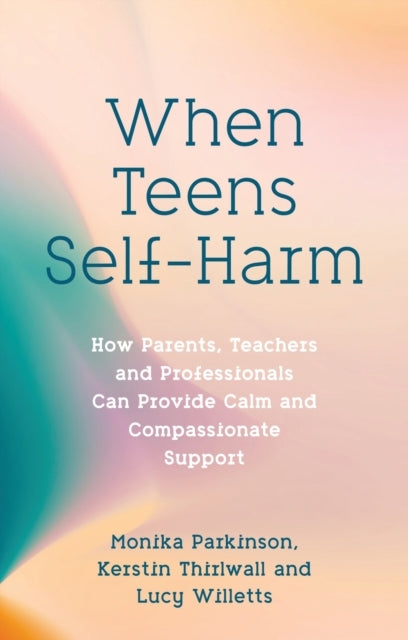 When Teens Self-Harmhow Parents Teachers and Professionals