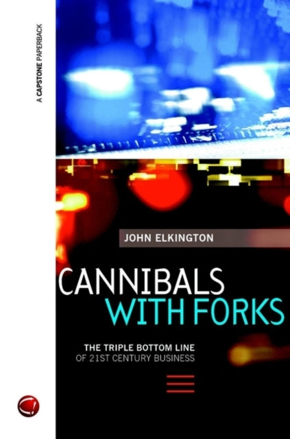Cannibals With Forksthe Triple Bottom Line of 21St Century B