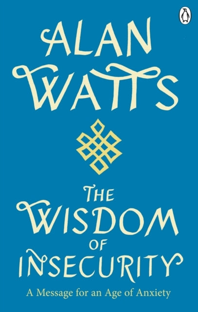 Wisdom of Insecuritya Message For An Age of Anxiety