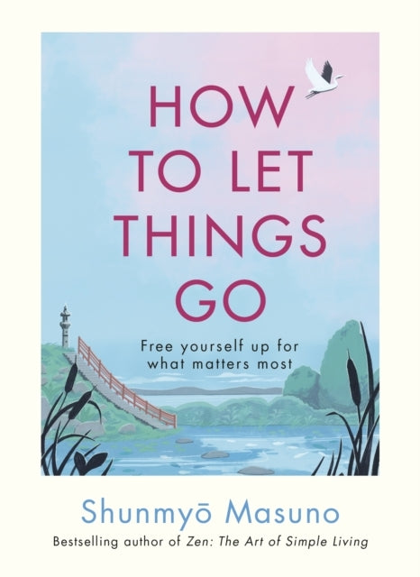 How To Let Things Gofree Yourself Up For What Matters Most