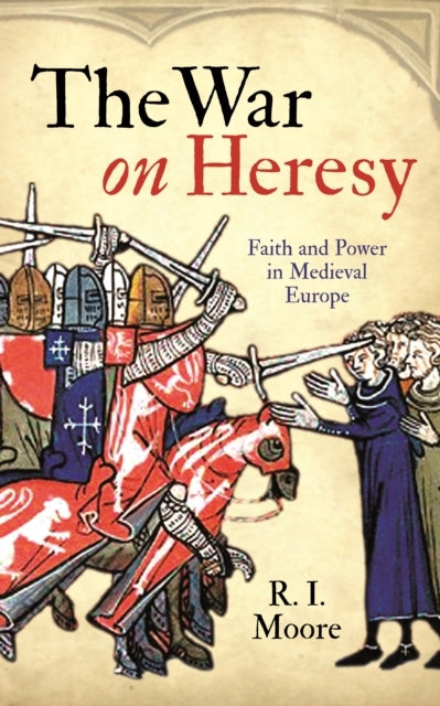 The War On Heresyfaith and Power In Medieval Europe
