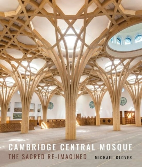 Cambridge Central Mosquethe Sacred Re-Imagined