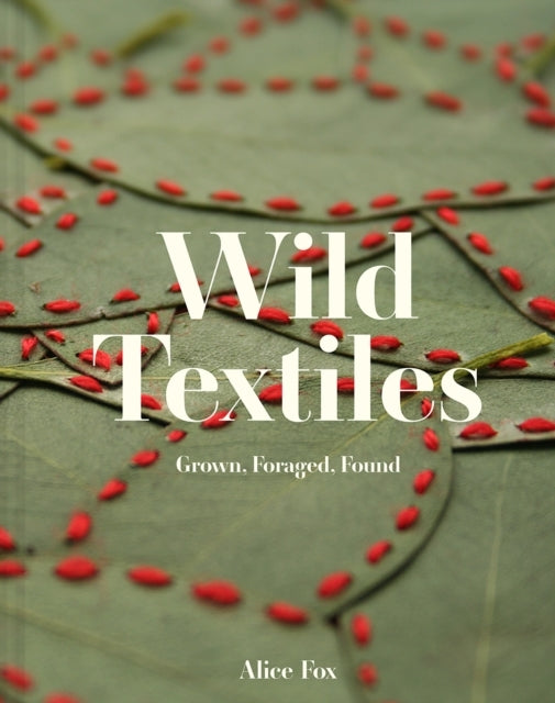Wild Textilesgrown Foraged Found