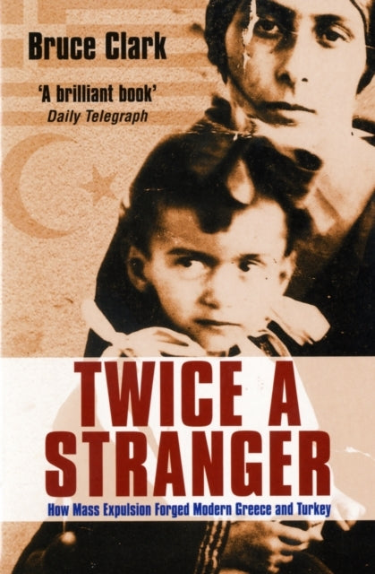 Twice A Strangerhow Mass Expulsion Forged Modern Greece and