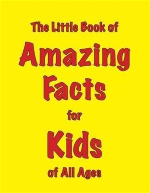 The Little Book of Amazing Facts For Kids of All Ages
