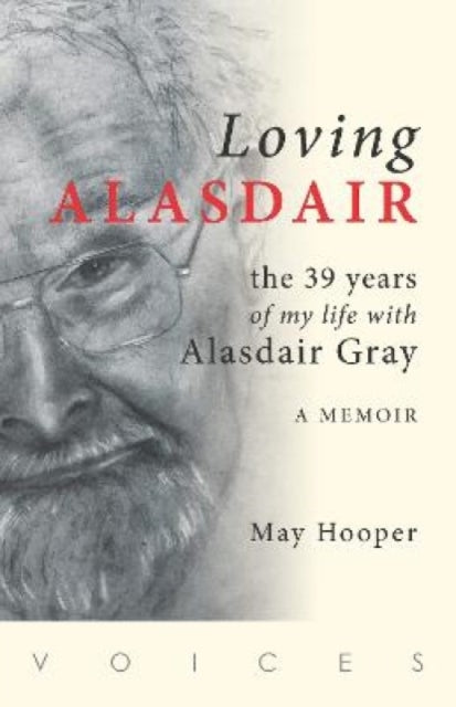 Loving Alasdairthe 39 Years of My Life With Alasdair Gray