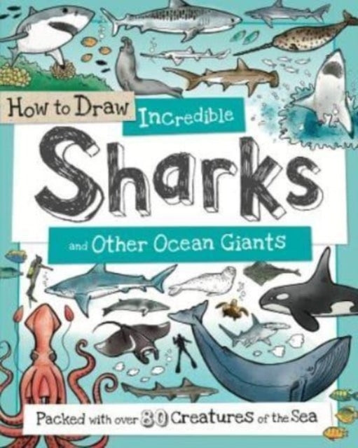 How to Daw Incredible Sharks and Other Ocean Giants