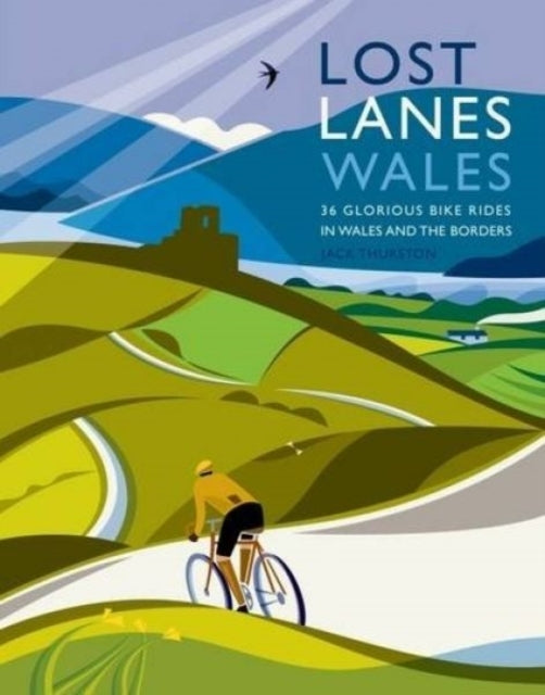Lost Lanes Wales36 Glorious Bike Rides In Wales and The Bord