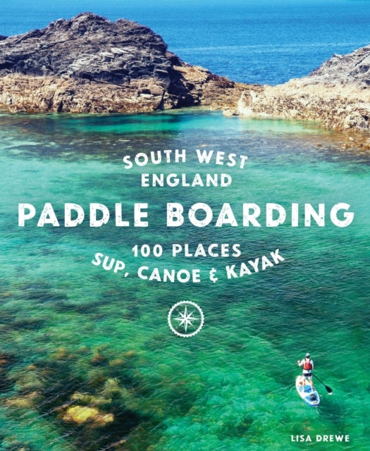 Paddle Boarding South West England100 Places To Sup Canoe