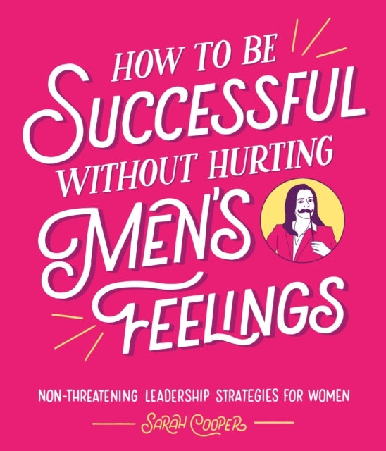 How to Be Successful Without Hurting Mens Feelingsnon-threa