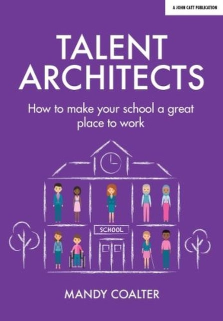 Talent Architectshow To Make Your School A Great Place To Wo