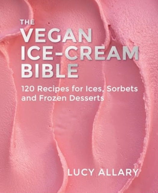 The Vegan Ice Cream Bible120 Recipes for Ices Sorbets and F