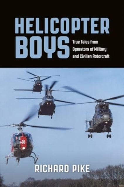 Helicopter Boystrue Tales From Operators of Military and Civ