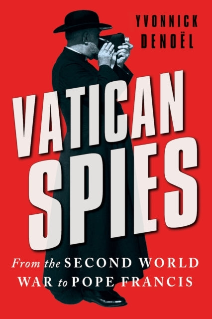 Vatican Spiesfrom The Second World War To Pope Francis