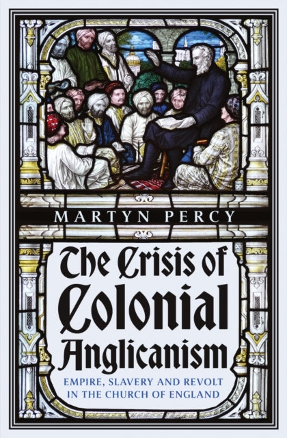 The Crisis of Colonial Anglicanismempire Slavery and Revolt
