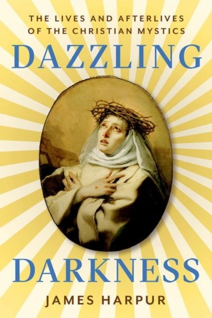 Dazzling Darknessthe Lives And Afterlives Of The Christian M