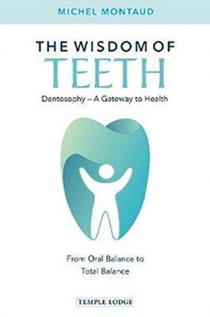The Wisdom of Teethdentosophy - A Gateway To Health From Or
