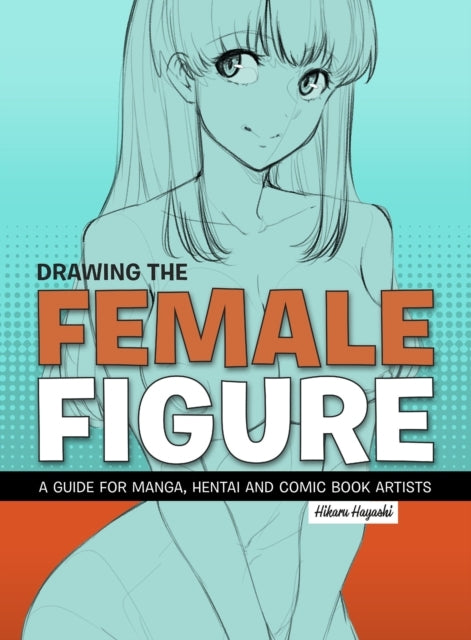 Drawing The Female Figurea Guide For Manga Hentai and Comic