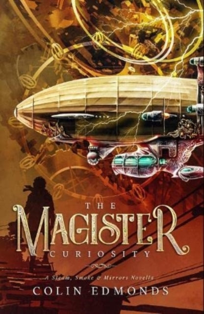 The Magister Curiositya Steam Smoke & Mirrors Novella