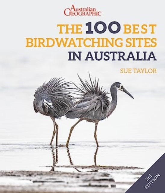 Australian Geographic's the 100 Best Birdwatching Sites in Australia 3/e