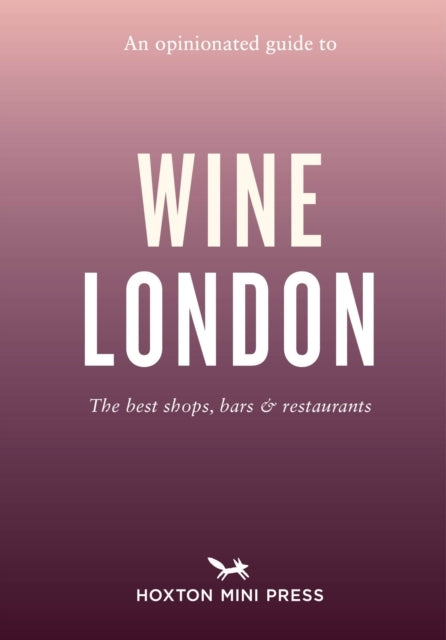 An Opinionated Guide To Wine London