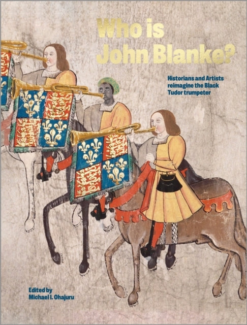 Who Is John Blanke?Artists And Historians Imagine The Black