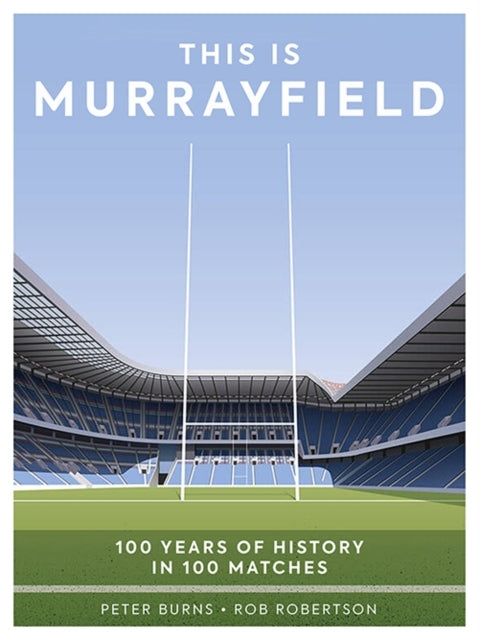 This Is Murrayfield100 Years of History in 100 Matches