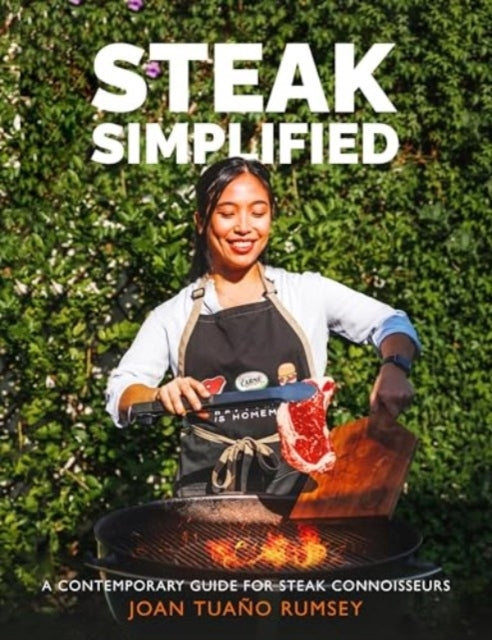 Steak Simplifieda Contemporary Guide For Steak Connoisseurs