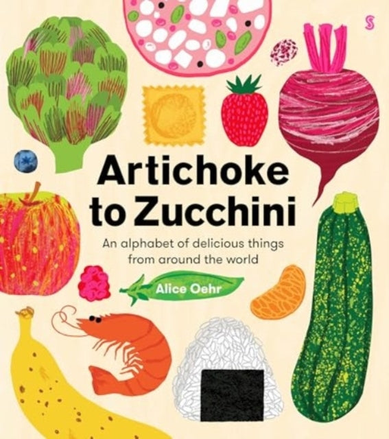 Artichoke To Zucchinian Alphabet of Delicious Things From Ar