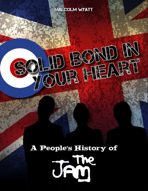 Solid Bond In Your Hearta People's History of The Jam