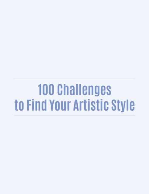100 Challenges to Find Your Artistic Style