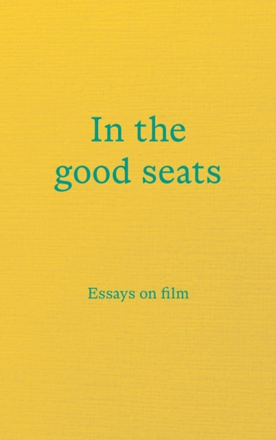In The Good Seatsessays On Film