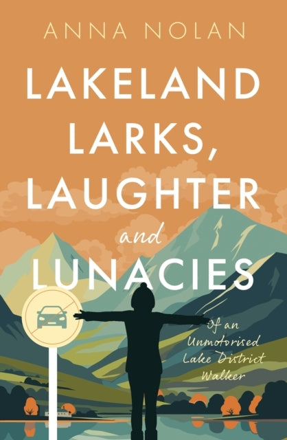 Lakeland Larks Laughter and Lunaciesof An Unmotorised Lake