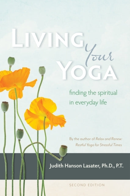 Living Your Yogafinding The Spiritual In Everyday Life