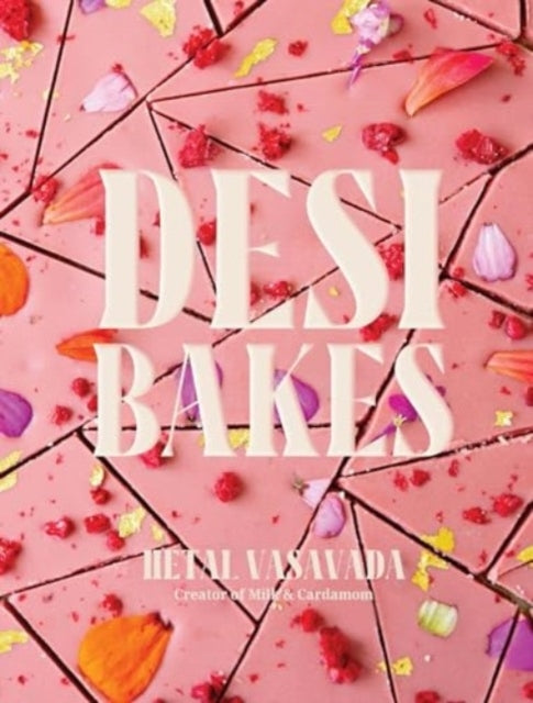 Desi Bakes85 Recipes Bringing The Best of Indian Flavors To