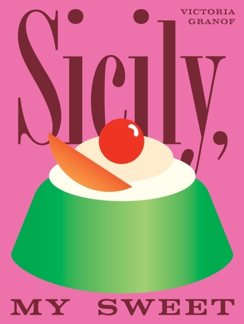 Sicily My Sweetlove Notes To An Island With Recipes For Ca